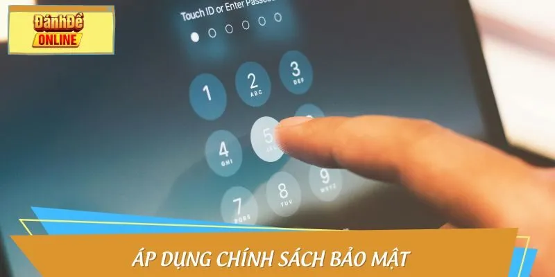 Áp dụng chính sách bảo mật