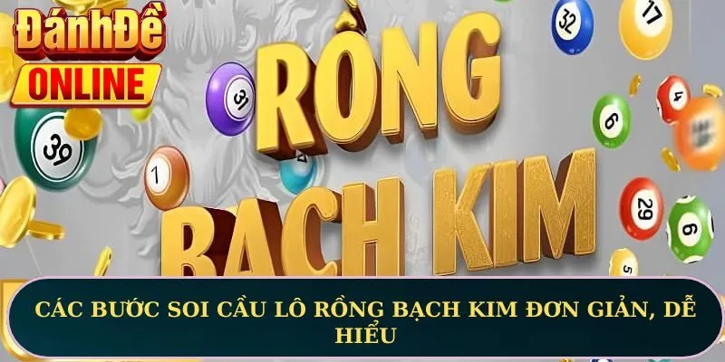 Các bước soi cầu lô Rồng Bạch Kim đơn giản, dễ hiểu