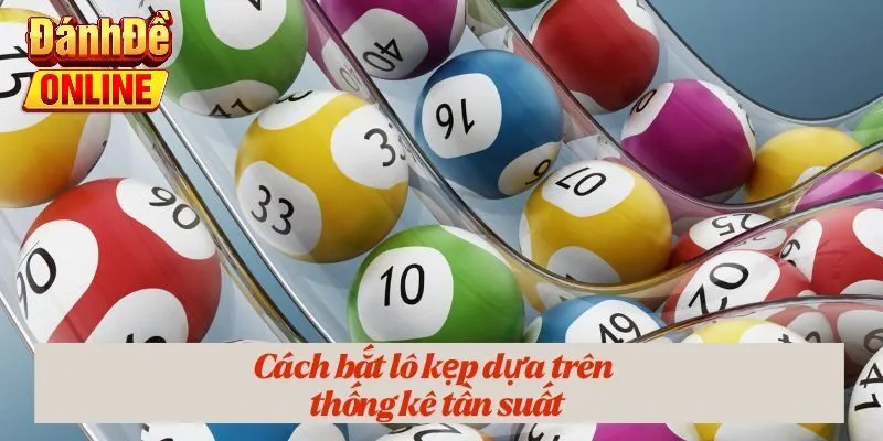 Cách bắt lô kẹp hiệu quả dựa trên thống kê tần suất