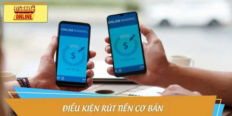 Điều kiện rút tiền cơ bản