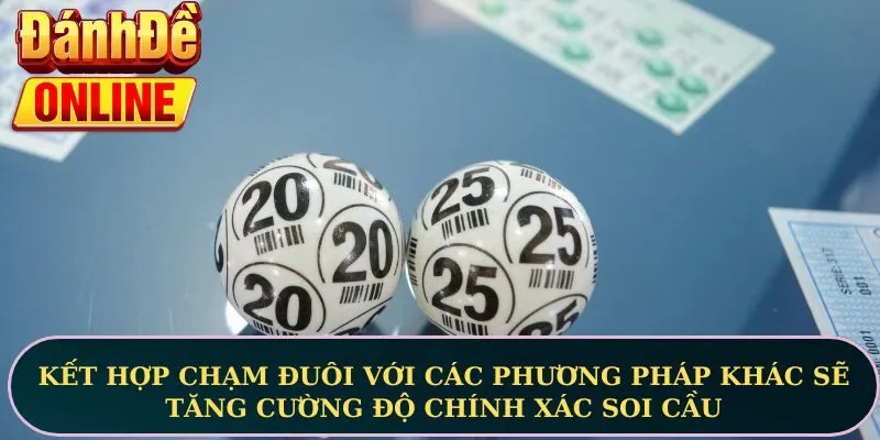 Kết hợp chạm đuôi với các phương pháp khác sẽ tăng cường độ chính xác soi cầu