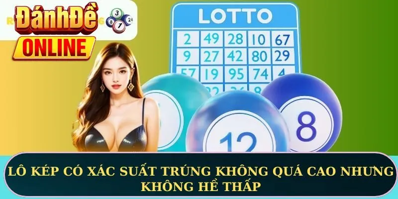 Lô kép có xác suất trúng không quá cao nhưng không hề thấp