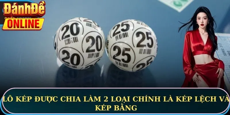 Lô kép được chia làm 2 loại chính là kép lệch và kép bằng