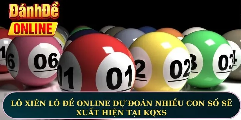 Lô xiên lô đề online dự đoán nhiều con số sẽ xuất hiện tại KQXS