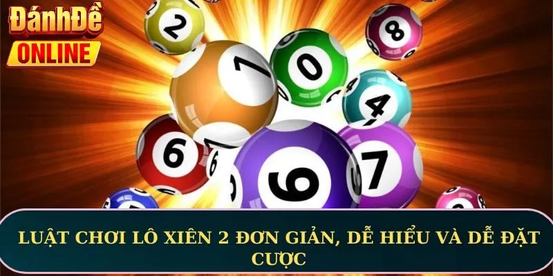 Luật chơi lô xiên 2 đơn giản, dễ hiểu và dễ đặt cược