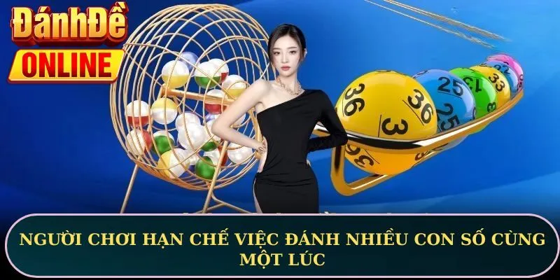 Người chơi hạn chế việc đánh nhiều con số cùng một lúc