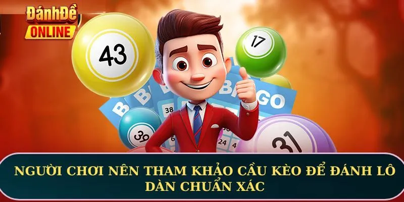 Người chơi nên tham khảo cầu kèo để đánh lô dàn chuẩn xác