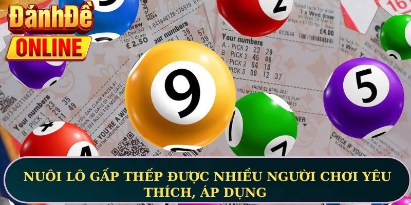 Nuôi lô gấp thếp được nhiều người chơi yêu thích, áp dụng 