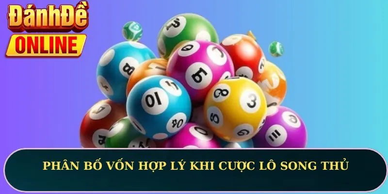 Phân bố vốn hợp lý khi cược lô song thủ