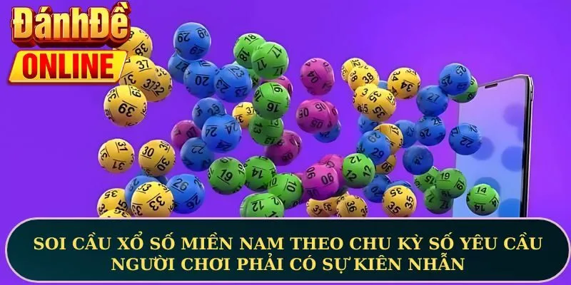 Soi cầu xổ số miền Nam theo chu kỳ số yêu cầu người chơi phải có sự kiên nhẫn