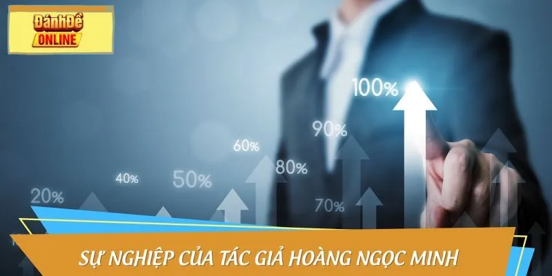 Sự nghiệp của tác giả Hoàng Ngọc Minh