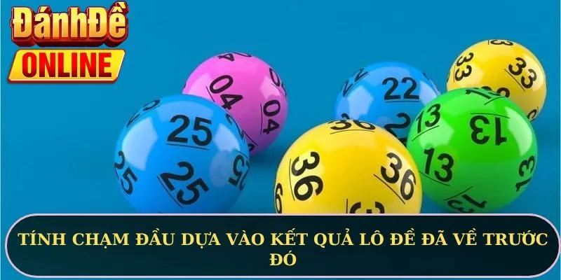 Tính chạm đầu dựa vào kết quả lô đề đã về trước đó
