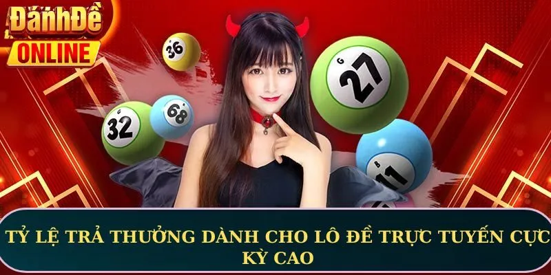 Tỷ lệ trả thưởng dành cho lô đề trực tuyến cực kỳ cao