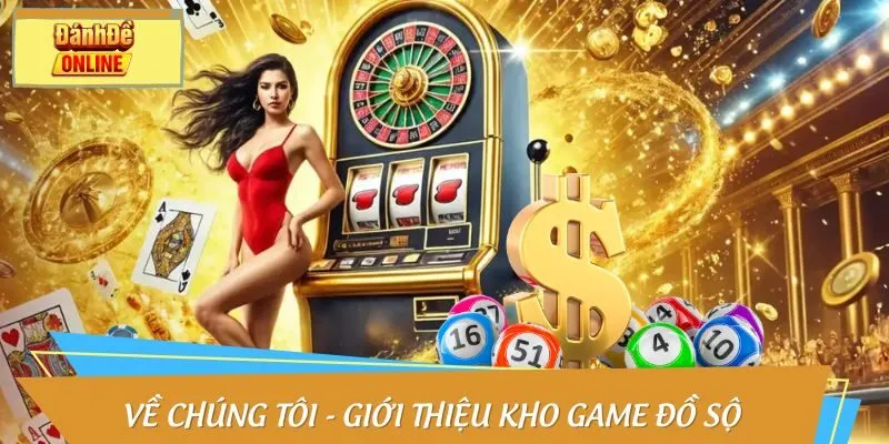 Về chúng tôi - Giới thiệu kho game đồ sộ
