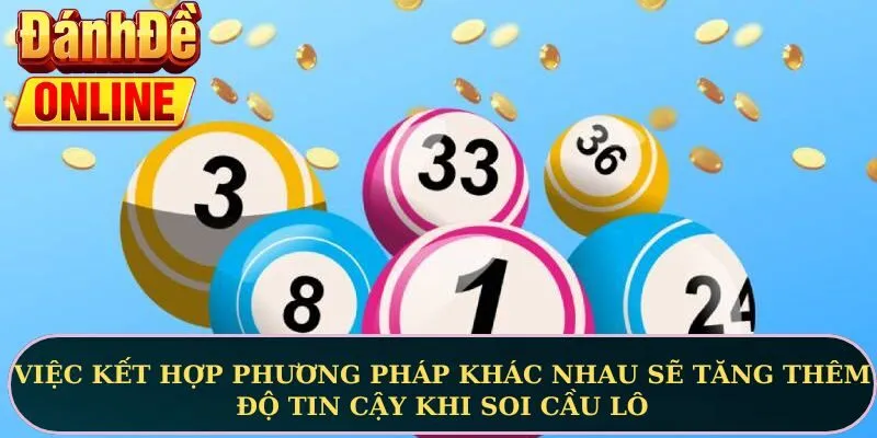 Việc kết hợp phương pháp khác nhau sẽ tăng thêm độ tin cậy khi soi cầu lô